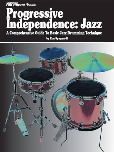 Modern Drummer Presents Progressive Independence: Jazz: A Comprehensive Guide to Basic Jazz Drumming...