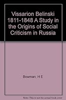 Vissarion Belinski, 1811-1848; a Study in the Origins of Social Criticism in Russia B000I5R1A4 Book Cover