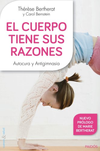 El cuerpo tiene sus razones: Autocura y antigimnasia (Cuerpo y Salud) El cuerpo tiene sus razones: Autocura y antigimnasia (Cuerpo y Salud)