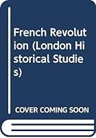The French Revolution (London Historical Studies) 0340067594 Book Cover