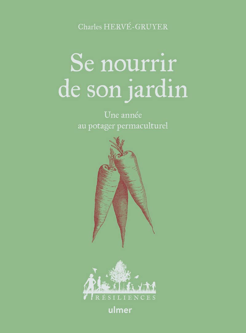Se nourrir de son jardin - Une année au potager permaculture: Une année au potager permaculturel