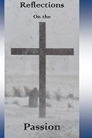 Reflections on the Passion 1505637058 Book Cover