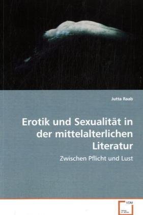 Erotik und Sexualität in der mittelalterlichen Literatur: Zwischen Pflicht und Lust