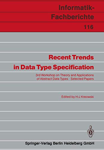 Recent Trends in Data Type Specification: 3rd Workshop on Theory and Applications of Abstract Data Types Selected Papers: 116 (Informatik-Fachberichte) view 2