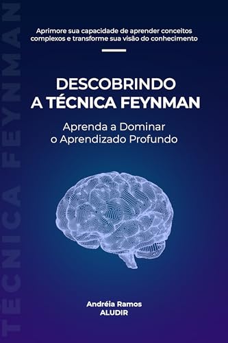 Descobrindo a Técnica Feynman: Aprenda a Dominar o Aprendizado Profundo (Descobrindo Técnicas de Estudo)