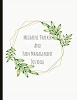 Migraine Tracker And Pain Management Journal: Beautiful Journal for Migraines With Pain and Mood Trackers, Quotes, Mindfulness Exercises, Gratitude Prompts and more. 179583479X Book Cover