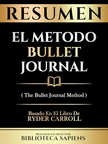 Resumen - El Metodo Bullet Journal (The Bullet Journal Method) - Basado En El Libro De Ryder Carroll