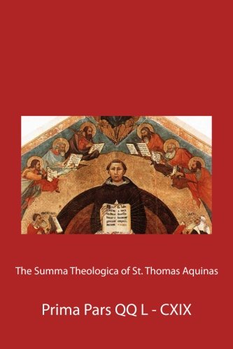 The Summa Theologica of St. Thomas Aquinas: Prima Pars QQ L - CXIX ...
