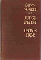 Down yonder with Judge Priest and Irvin S. Cobb B0006ALPH6 Book Cover