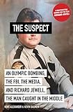 The Suspect: An Olympic Bombing, the FBI, the Media, and Richard Jewell, the Man Caught in the Middle