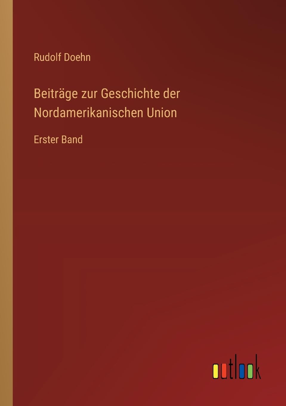 Beiträge zur Geschichte der Nordamerikanischen Union: Erster Band