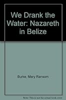 We Drank the Water: Nazareth in Belize 1564691063 Book Cover