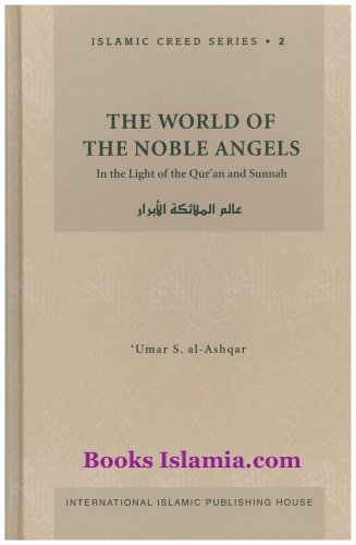 The World of the Noble Angels: In the Light of the Qur'an and Sunnah (Islamic Creed Series, 2)
