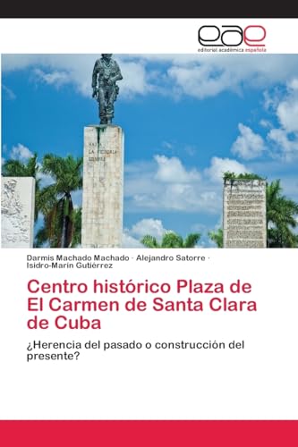 Centro histórico Plaza de El Carmen de Santa Clara de Cuba: ¿Herencia del pasado o construcción del presente?