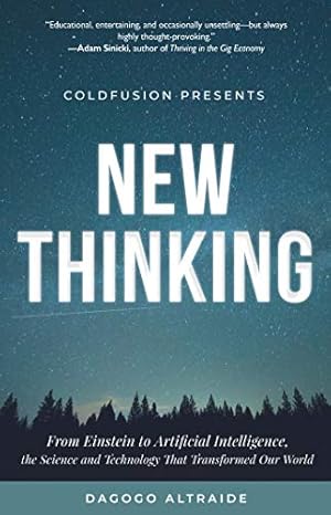 ColdFusion Presents: New Thinking: From Einstein to Artificial Intelligence, the Science and Technology that Transformed Our World (Technology History and Future Technology)