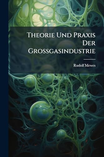 Theorie Und Praxis Der Grossgasindustrie (German Edition)