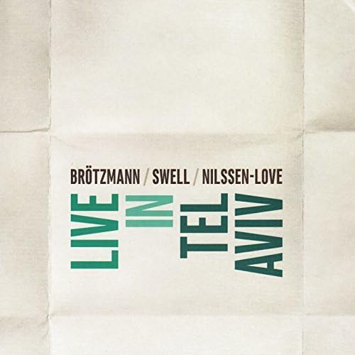 Brotzmann / Swell / Nilssen-Love Live In Tel Aviv