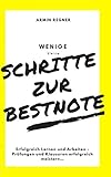  Schritte zur Bestnote: Erfolgreich Lernen und Arbeiten - Prüfungen und Klausuren erfolgreich meistern…