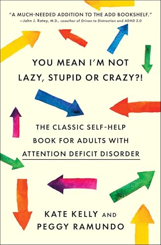 You Mean I'm Not Lazy, Stupid or Crazy?!: The...