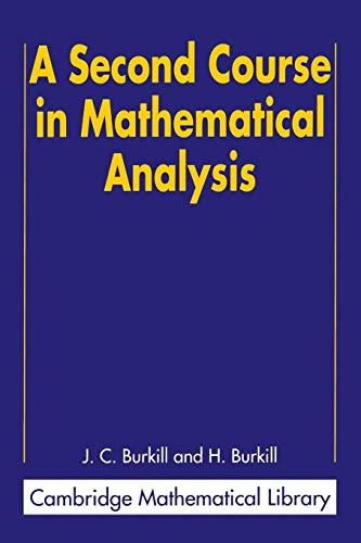 Compare Textbook Prices for A Second Course in Mathematical Analysis Cambridge Mathematical Library New Ed Edition ISBN 9780521523431 by Burkill, J. C.,Burkill, H.