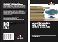 La caratterizzazione nella letteratura iraniana e mondiale (Italian Edition) 3639854896 Book Cover