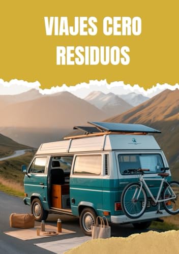 VIAJES CERO RESIDUOS: UNA GUÍA PRÁCTICA PARA VIAJES SOSTENIBLES ALREDEDOR DEL MUNDO