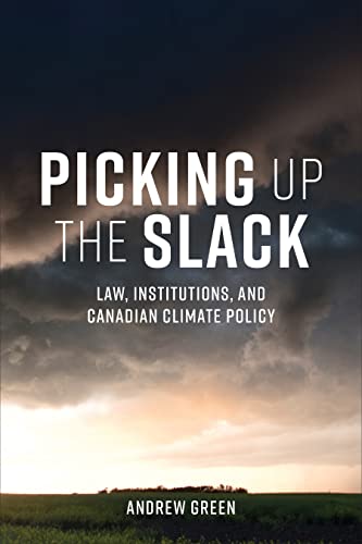 Picking Up the Slack: Law, Institutions, and Canadian Climate Policy (Utp Insights)