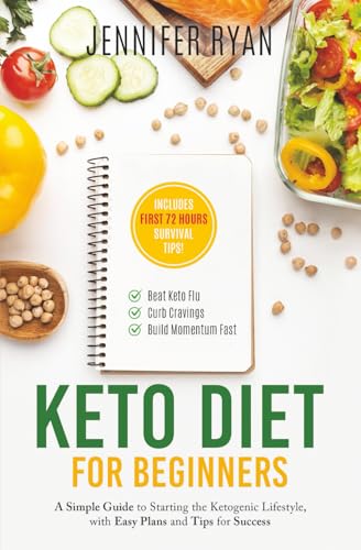 Keto Diet for Beginners: A Simple Guide to Starting the Ketogenic Lifestyle, with Easy Plans and Tips for Success