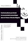 Contractualisme provincial et souveraineté monarchique dans la France d'Ancien Régime (Tome 218)