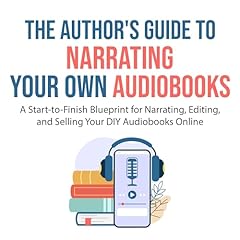 The Author's Guide to Narrating Your Own Audiobooks Audiobook By Michael Goodrick cover art