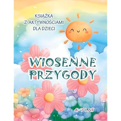 Wiosenne Przygody Książka z Aktywnościami dla dzieci 4-7 lat