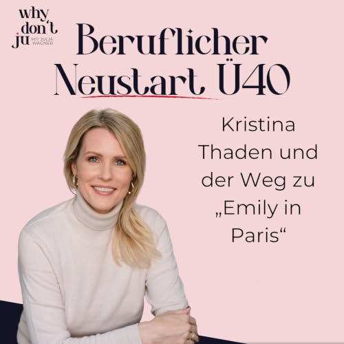 Folge 1 - Beruflicher Neustart &Uuml;40: Kristina Thaden und der Weg zu &bdquo;Emily in Paris&ldquo;