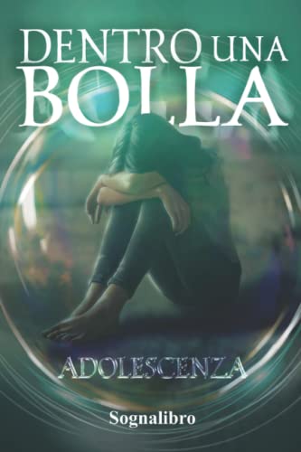 DENTRO UNA BOLLA: Adolescenza (Italian Edition)