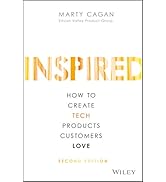 Inspired: How to Create Tech Products Customers Love (Silicon Valley Product Group)