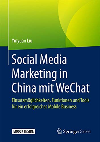 Social Media Marketing in China mit WeChat: Einsatzmöglichkeiten, Funktionen und Tools für ein erf Social Media Marketing in China mit WeChat: Einsatzmöglichkeiten, Funktionen und Tools für ein erf
