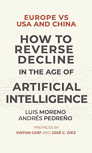 Europe Vs Usa And China. How To Reverse Decline In The Age Of Artificial Intelligence English Edition Europe Vs Usa And China. How To Reverse Decline In The Age Of Artificial Intelligence English Edition