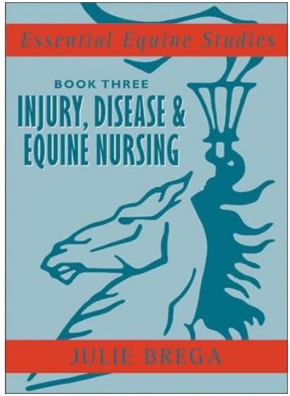 Injury, Disease, and Equine Nursing: Injury, Disease, Equine Nursing (Essential Equine Studies)