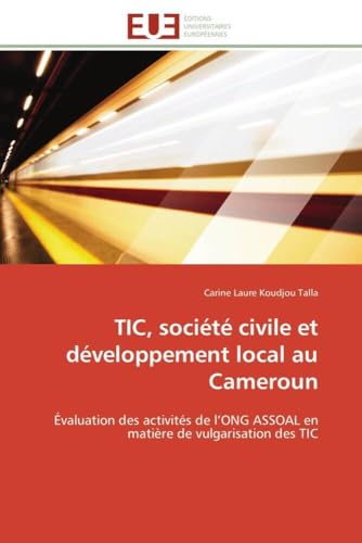Tic, société civile et développement local au cameroun: Évaluation des activités de l'ONG ASSOAL en matière de vulgarisation des TIC (Omn.Univ.Europ.)