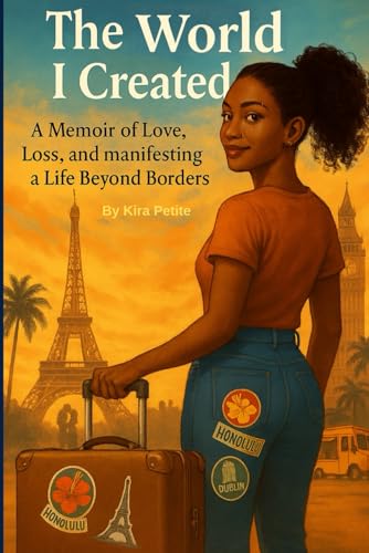 The World I Created: A Memoir of Love, Loss, and Manifesting a Life Beyond Borders