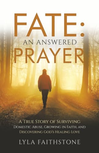 Fate: An Answered Prayer: A True Story of Surviving Domestic