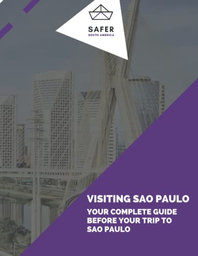 Visiting Sao Paulo: Your Complete Guide for your trip to Sao Paulo (Discover South America with Safe