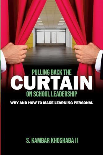 PULLING BACK THE CURTAIN ON SCHOOL LEADERSHIP: Why and How to Make Learning PERSONAL