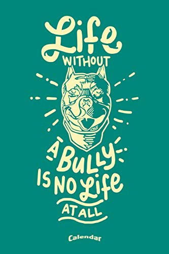  My Life Without A Bully Calendar: Calendar, Planner, Diary or Gift Journal for American Pitbull Terrier Dog Owners, Breeders, Lovers or Fans with 108 ... Cream Paper, Glossy Finished Soft Cover