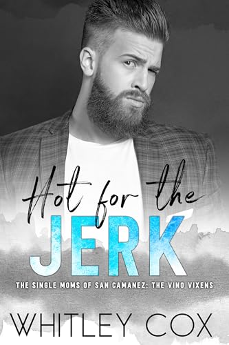 Hot for the Jerk (The Single Moms of San Camanez: The Vino Vixens Book 1)
