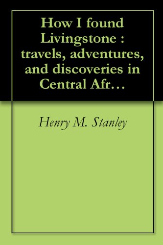 Amazon How I Found Livingstone Travels Adventures And amazon-how-i-found-livingstone-travels-adventures-and