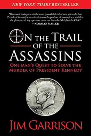 On the Trail of the Assassins: One Man's Quest to Solve the Murder of President Kennedy