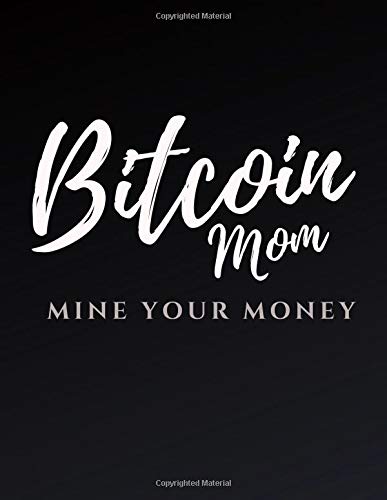 Bitcoin Mom Mine your money: Journal for Bitcoin miners, traders and lovers of Cryptocurrency .Notebook for Adults, Mom, Dad, Kids, Girls, Boys. Cute ... | Journal Bitcoin 8.5x11 (J)