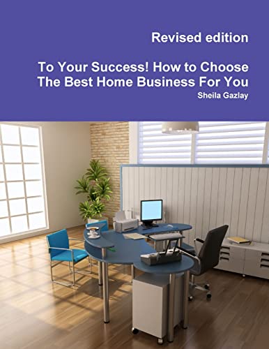 To Your Success! How to Choose The Best Home Business For You