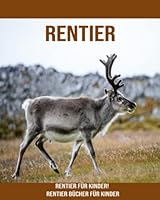 Rentier: Rentier für Kinder! Rentier Bücher für Kinder B0BLGBKL5D Book Cover