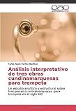  Análisis interpretativo de tres obras cundinamarquesas para trompeta: Un estudio analitico y estructural sobre tres piezas cundinamarquesas para trompeta en el siglo XXI